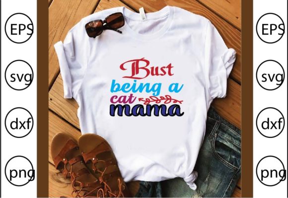 Bust Being a Cat Mama: A Playful Graphic for T-Shirt Designs & Blog Visuals