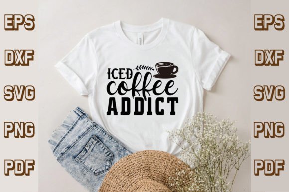 Iced Coffee Addict Svg Crafts Graphics for T-Shirt Designs