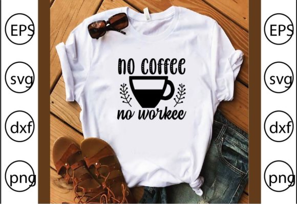 No Coffee No Workee Graphics for T-Shirt Designs