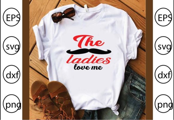 The Ladies Love Me T-Shirt Graphics Design