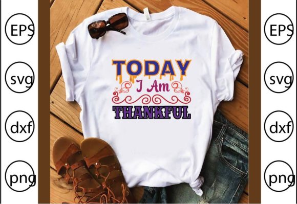 Today I Am Thankful: A Versatile Graphic for T-Shirt Designs & Content Publishing
